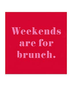Weekends Are For Brunch Napkins | The Savory Grape