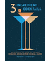 Robert Simonson - 3 Ingredient Cocktails