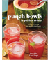 Punch Bowls and Pitcher Drinks: Recipes for Delicious Big-Batch Cocktails