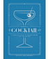 The Essential Cocktail Book: A Complete Guide to Modern Drinks with 150 Recipes